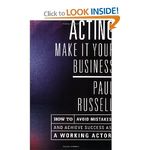 Acting: Make It Your Business - How to Avoid Mistakes and Achieve Success as a Workin