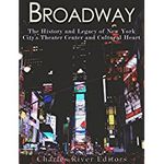 Broadway: The History and Legacy of New York City’s Theater Center and Cultural Hea