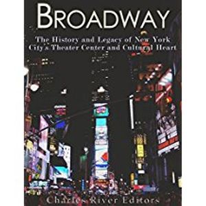Broadway: The History and Legacy of New York City’s Theater Center and Cultural Heart Cover