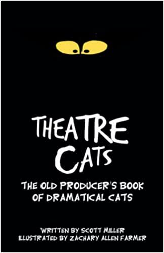 Theatre Cats: The Old Producer's Book of Dramatical Cats by Scott Miller