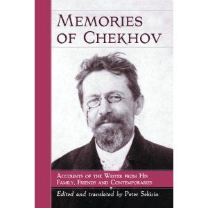 Memories of Chekhov: Accounts of the Writer from His Family, Friends and Contemporaries by Peter Sekirin