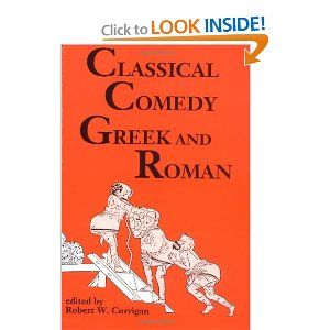 Classical Comedy - Greek and Roman: Six Plays by Robert W. Corrigan