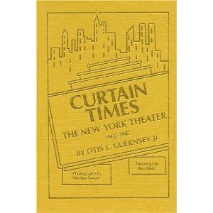 Curtain Times - The New York Theater 1965-1987 by Otis L. Jr. Guernsey