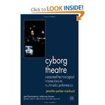 Cyborg Theatre: Corporeal/Technological Intersections in Multimedia Performance