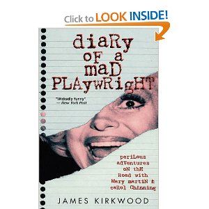 Diary of a Mad Playwright: Perilous Adventures on the Road with Mary Martin and Carol Channing by James Kirkwood