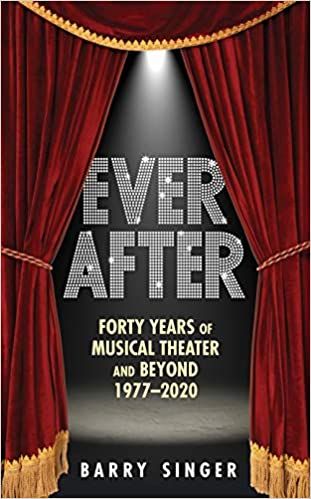 Ever After: Forty Years of Musical Theater and Beyond, 1977-2019 by Barry Singer
