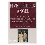 Five O'Clock Angel: Letters of Tennessee Williams to Maria St. Just