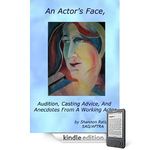 An Actor's Face, Audition, Casting Advice, And Anecdotes From A Working Actor