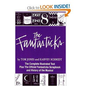 The Fantasticks: The Complete Illustrated Text Plus the Official Fantasticks Scrapbook and History of the Musical by Harvey Schmidt, Tom Jones 