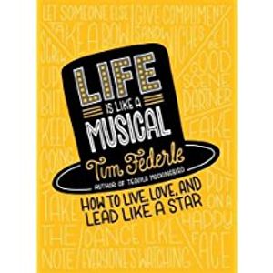 Life Is Like a Musical: How to Live, Love, and Lead Like a Star Cover