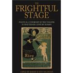 The Frightful Stage: Political Censorship of the Theater in Nineteenth-century Europe