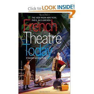 French Theatre Today: The View from New York, Paris, and Avignon  by Edward Baron Turk