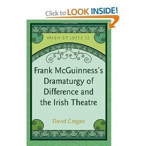 Frank McGuinnesss Dramaturgy of Difference and the Irish Theatre  by David Cregan