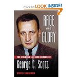 Rage and Glory: The Volatile Life and Career of George C. Scott