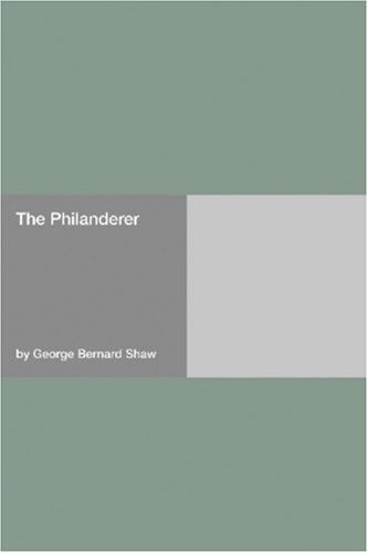 The Philanderer: An Unpleasant Play by George Bernard Shaw