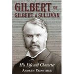 Gilbert of Gilbert & Sullivan: His Life and Character