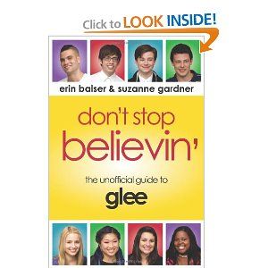 Don't Stop Believin': The Unofficial Guide to Glee  by Erin Balser, Suzanne Gardner