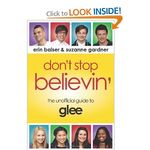 Don't Stop Believin': The Unofficial Guide to Glee