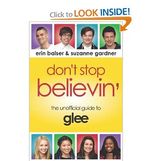 Don't Stop Believin': The Unofficial Guide to Glee 