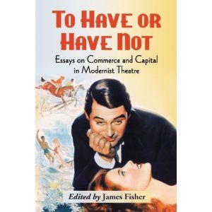 To Have or Have Not: Essays on Commerce and Capital in Modernist Theatre by James Fisher