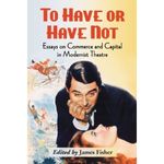 To Have or Have Not: Essays on Commerce and Capital in Modernist Theatre