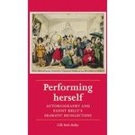 Performing Herself: Autobiography and Fanny Kelly's Dramatic Recollections