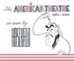 The American Theatre as seen by Hirschfeld 1962-2002