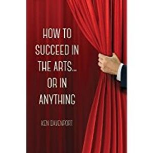 How to Succeed in the Arts...Or in Anything. Cover