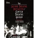 Latino Theatre Initiative / Center Theatre Group Papers, 1980-2005
