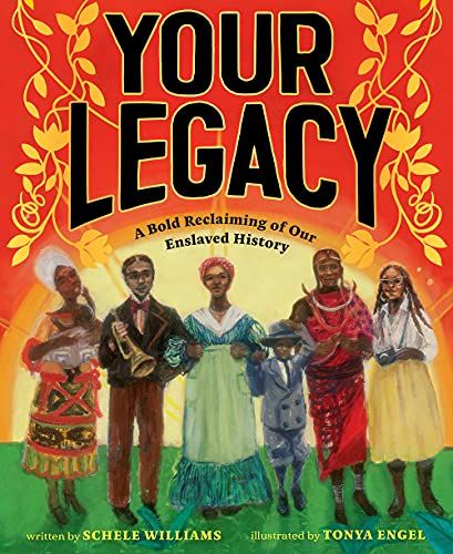 Your Legacy: A Bold Reclaiming of Our Enslaved History by Schele Williams