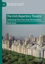 The Irish Repertory Theatre: Celebrating Thirty-Five Years Off-Broadway