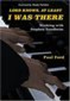 Lord Knows, At Least I Was There: Working with Stephen Sondheim Cover