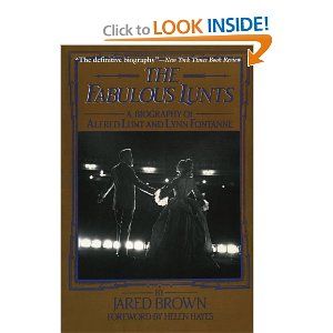 The Fabulous Lunts: A Biography of Alfred Lunt and Lynn Fontanne by Jared Brown