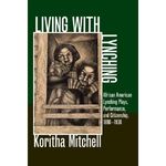 Living with Lynching: African American Lynching Plays, Performance, and Citizenship