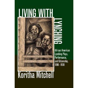 Living with Lynching: African American Lynching Plays, Performance, and Citizenship Cover