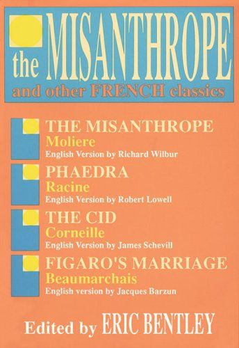 The Misanthrope and Other French Classics  by Eric Bentley