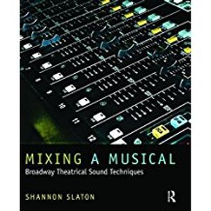 Mixing a Musical: Broadway Theatrical Sound Techniques Cover