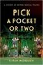 Pick a Pocket Or Two: A History of British Musical Theatre