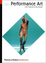 Performance Art: From Futurism to the Present