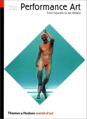 Performance Art: From Futurism to the Present Cover