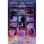 Playing with Theory in Theatre Practice
