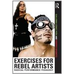Exercises for Rebel Artists: Radical Performance Pedagogy