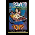Seduction (A Runaway's Journey Through The Dark Side): The Full Broadway Script