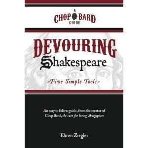 Devouring Shakespeare: Five Simple Tools by Ehren Ziegler