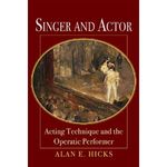 Singer and Actor: Acting Technique and the Operatic Performer