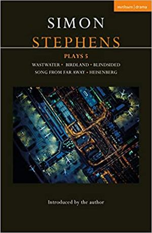 Simon Stephens Plays 5: Wastwater; Birdland; Blindsided; Song From Far Away; Heisenbe Cover