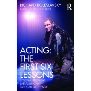 Acting: The First Six Lessons: Documents from the American Laboratory Theatre  by Richard Boleslavsky 