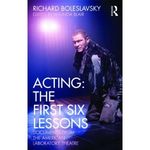 Acting: The First Six Lessons: Documents from the American Laboratory Theatre