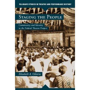 Staging the People: Community and Identity in the Federal Theatre Project  by Elizabeth A. Osborne
