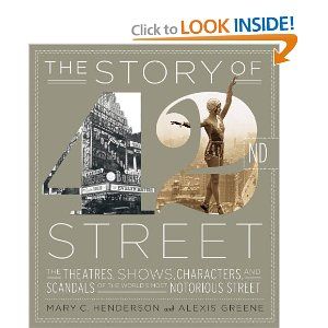 The Story of 42nd Street: The Theatres, Shows, Characters, and Scandals of the World's Most Notorious Street  by Mary C. Henderson and Alexis Greene